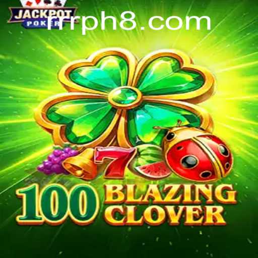Discover the Excitement of 100BlazingClover: A Comprehensive Guide