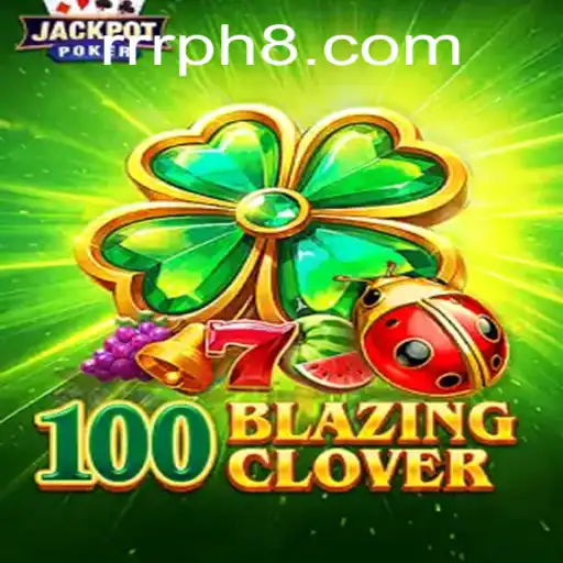 Discover the Excitement of 100BlazingClover: A Comprehensive Guide